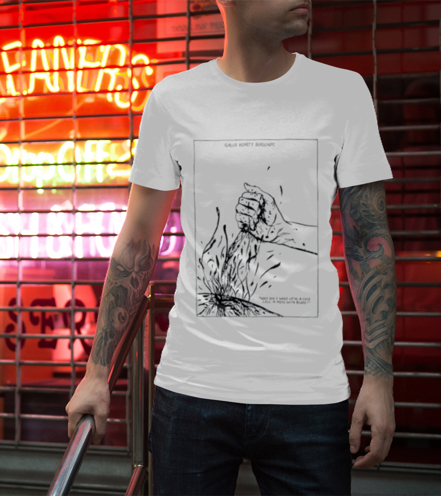 Gallo Hearty Burgundy Why Did I Wake Up In A Cold Cell A Mess With Blood T-Shirt