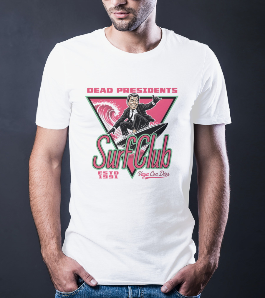 Ronald Reagan Dead Presidents Surf Club Estd 1991 Vaya Con Dios T-Shirt