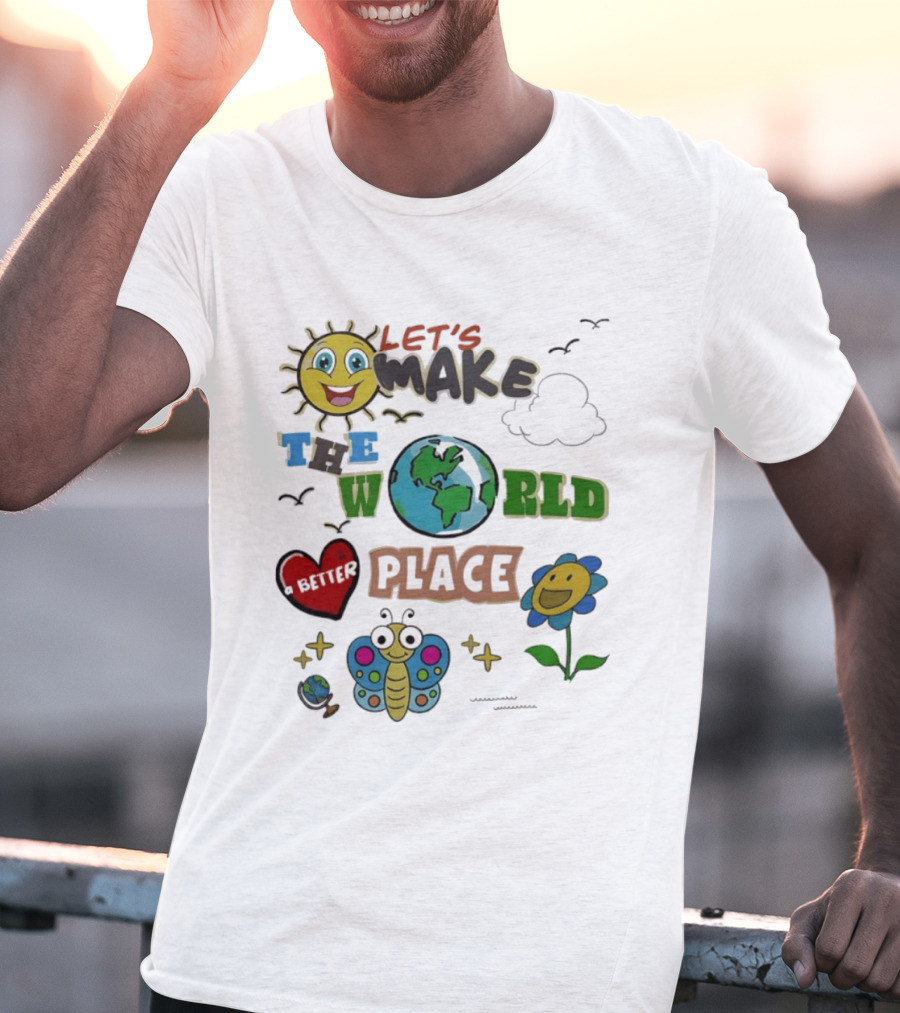 Let's Make The World A Better Place Earth Day Sun Heart Butterfly Flower T-Shirt