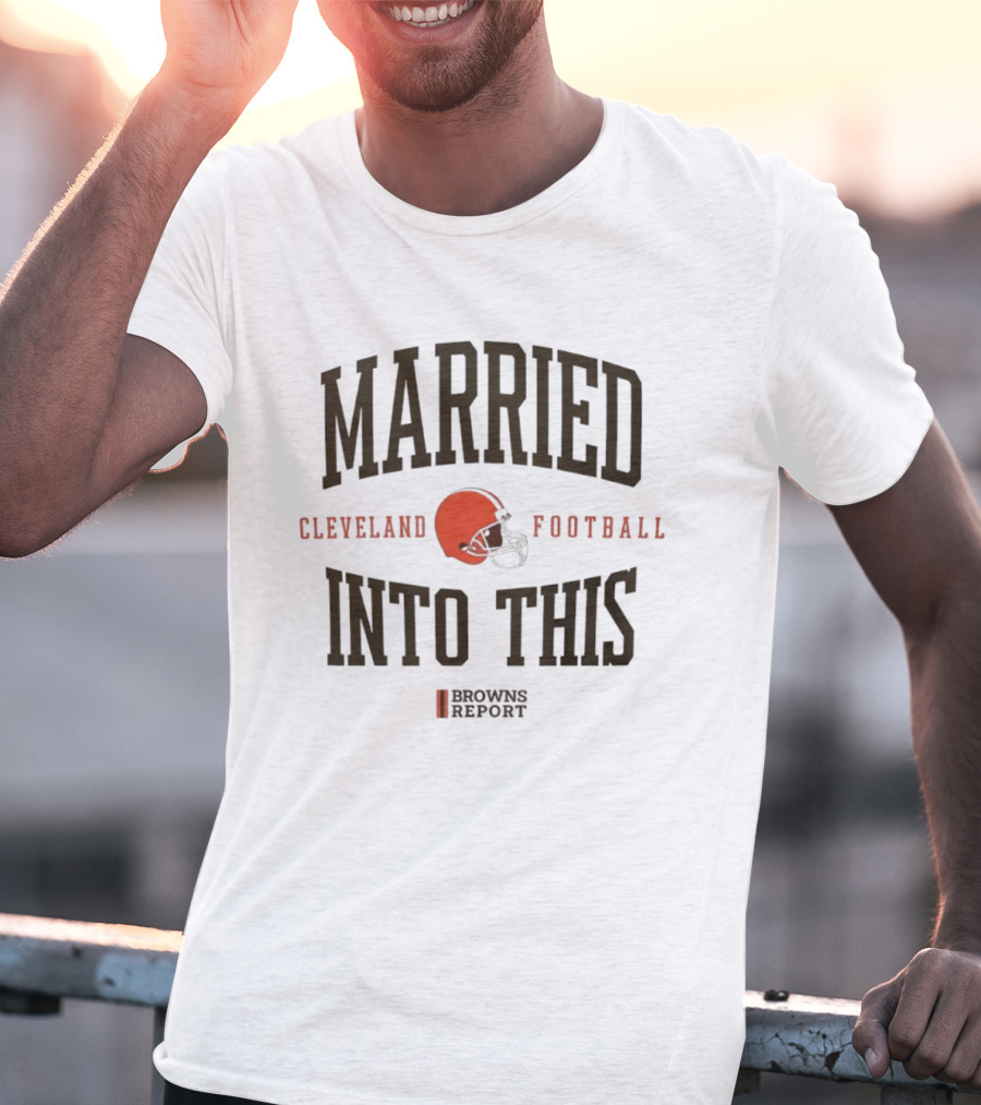 Married Into This Cleveland Football Browns Report T-Shirt