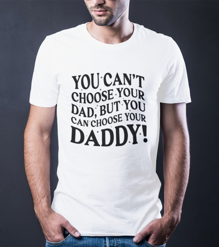 You Can't Choose Your Dad But You Can Choose Your Daddy Vintage Humor T-Shirt