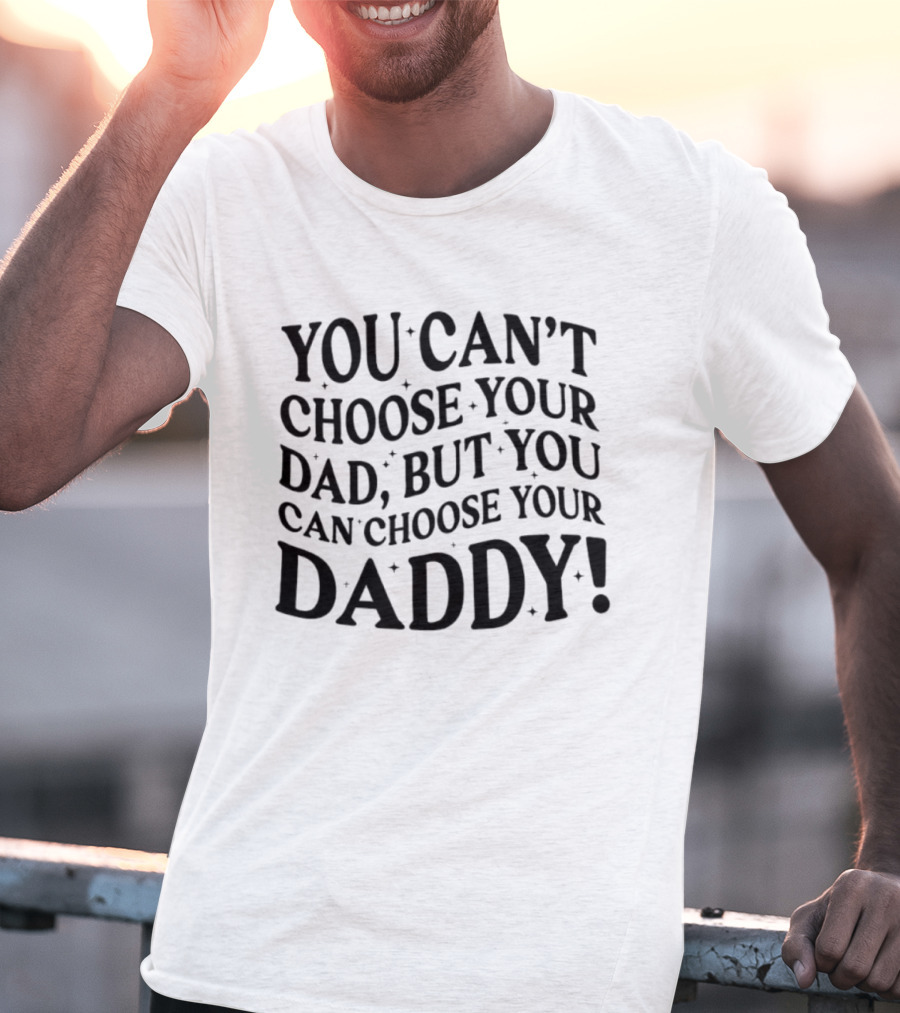 You Can't Choose Your Dad But You Can Choose Your Daddy Vintage Humor T-Shirt