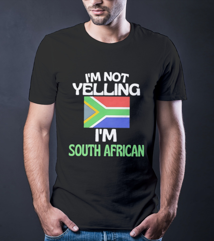 I'm Not Yelling I'm South African Flag Humor T-Shirt