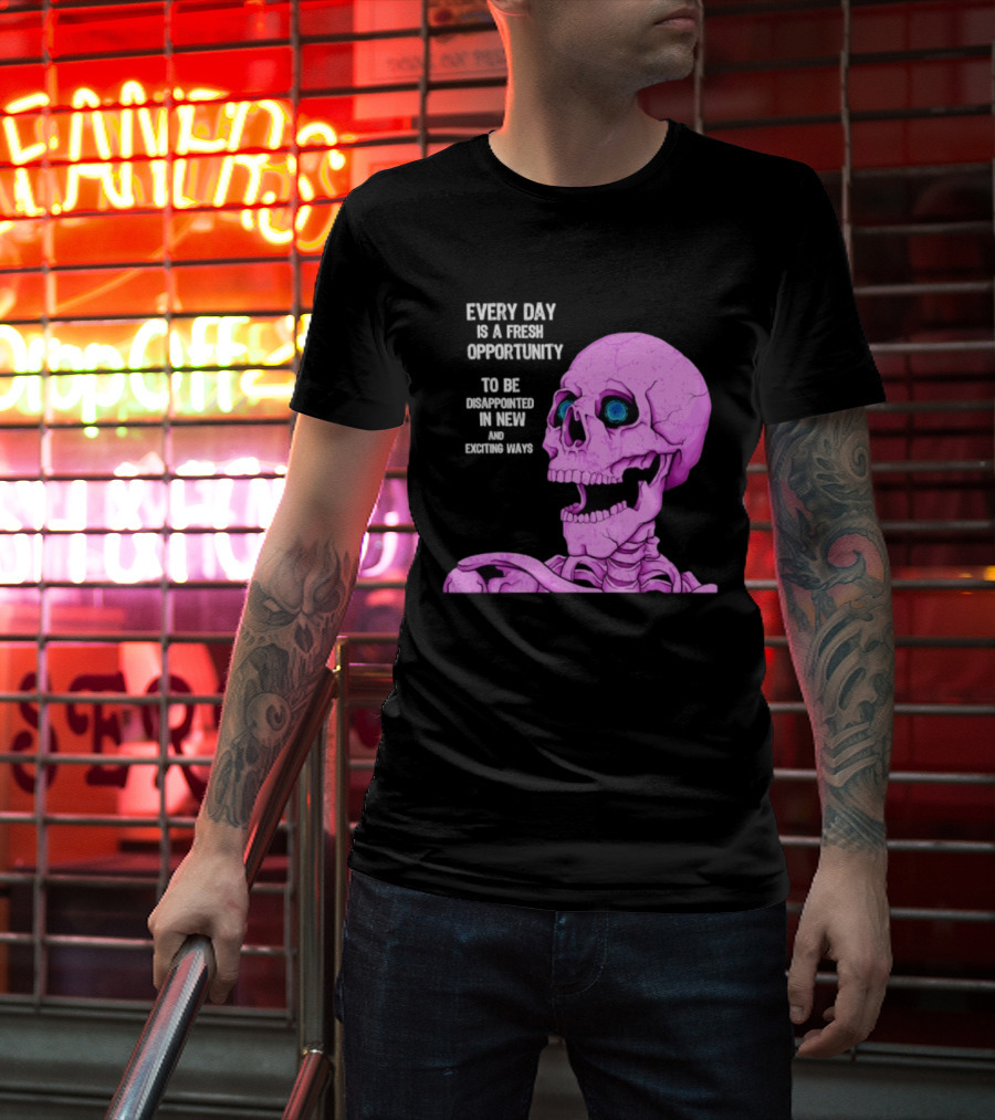 Every Day Is A Fresh Opportunity To Be Disappointed In New And Exciting Ways Pink Skeleton T-Shirt