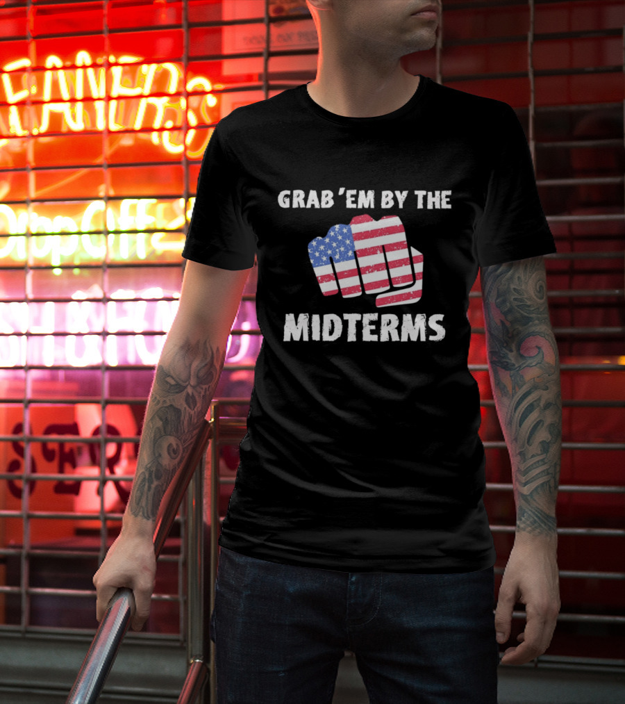 Grab 'Em By The Midterms American Flag Fist T-Shirt