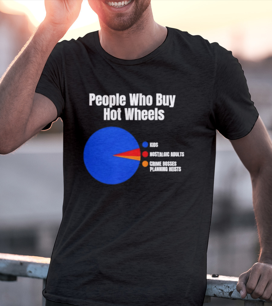 People Who Buy Hot Wheels Nostalgic Adults Crime Bosses Planning Heists Pie Chart T-Shirt