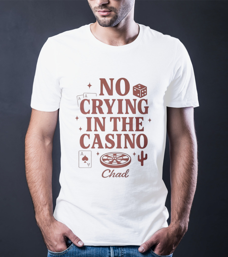 No Crying In The Casino Chad Poker Dice Cactus T-Shirt