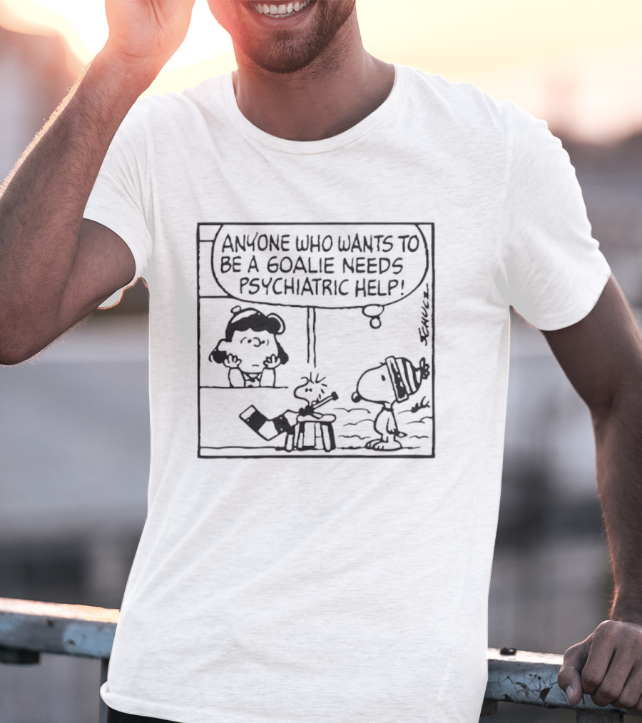 Peanuts Snoopy Anyone Who Wants To Be A Goalie Needs Psychiatric Help T-Shirt