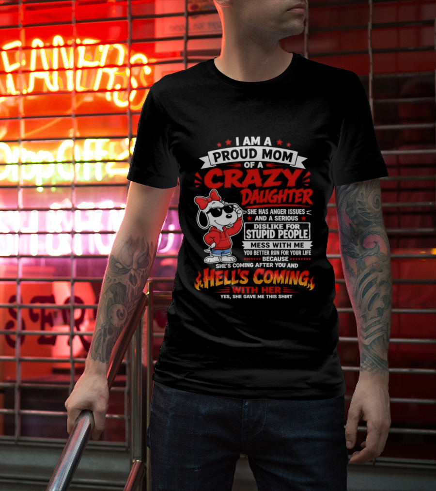 Proud Mom Crazy Daughter Snoopy Anger Issues Mess With Me Hell's Coming T-Shirt