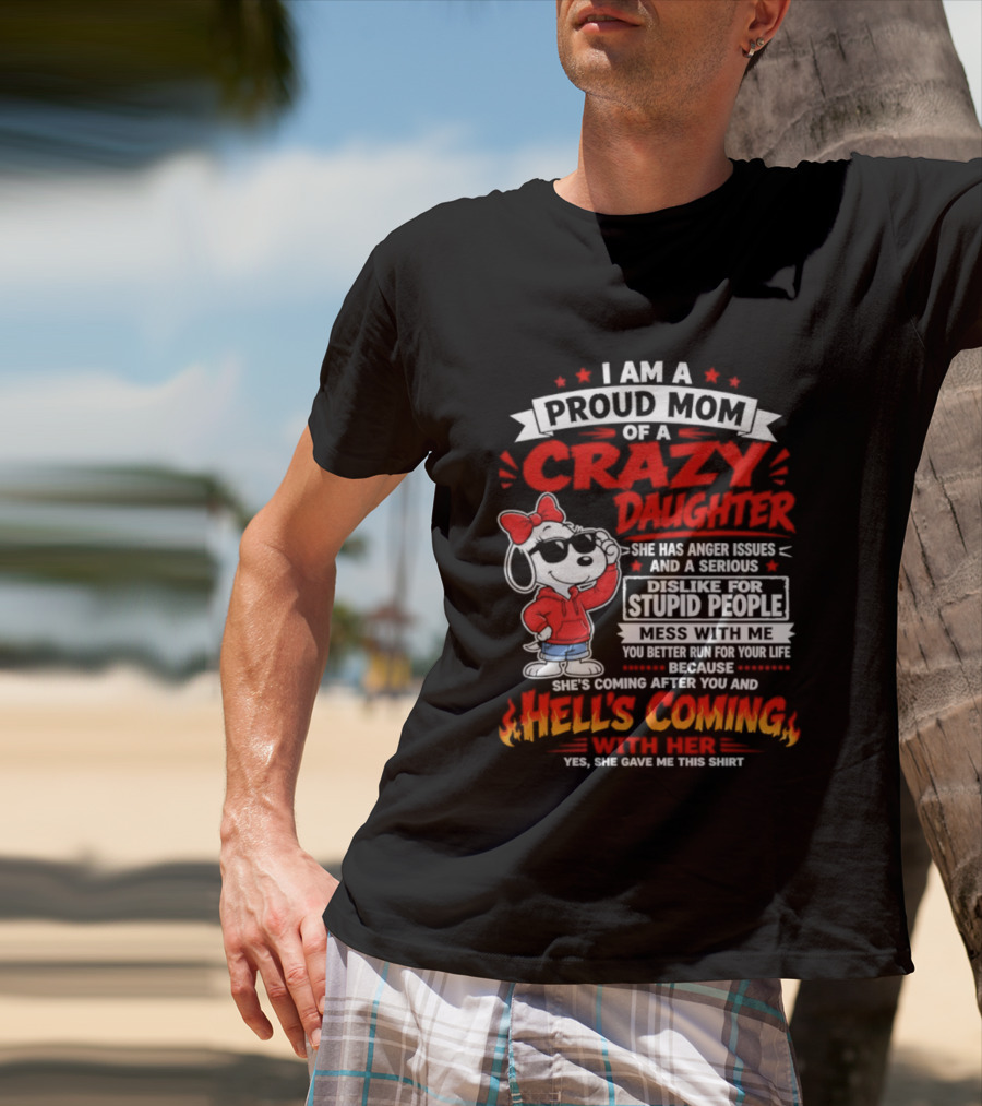 Proud Mom Crazy Daughter Snoopy Anger Issues Mess With Me Hell's Coming T-Shirt