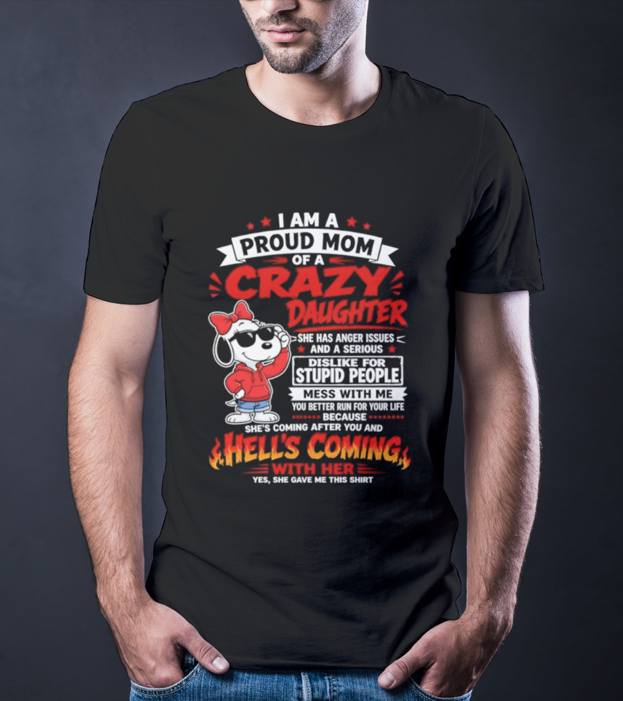 Proud Mom Crazy Daughter Snoopy Anger Issues Mess With Me Hell's Coming T-Shirt