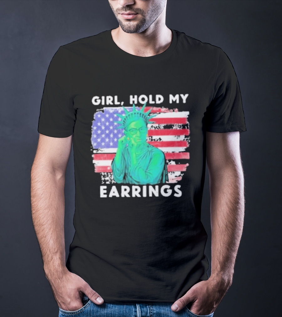 Girl Hold My Earrings Ruth Bader Ginsburg Statue Of Liberty USA Flag T-Shirt
