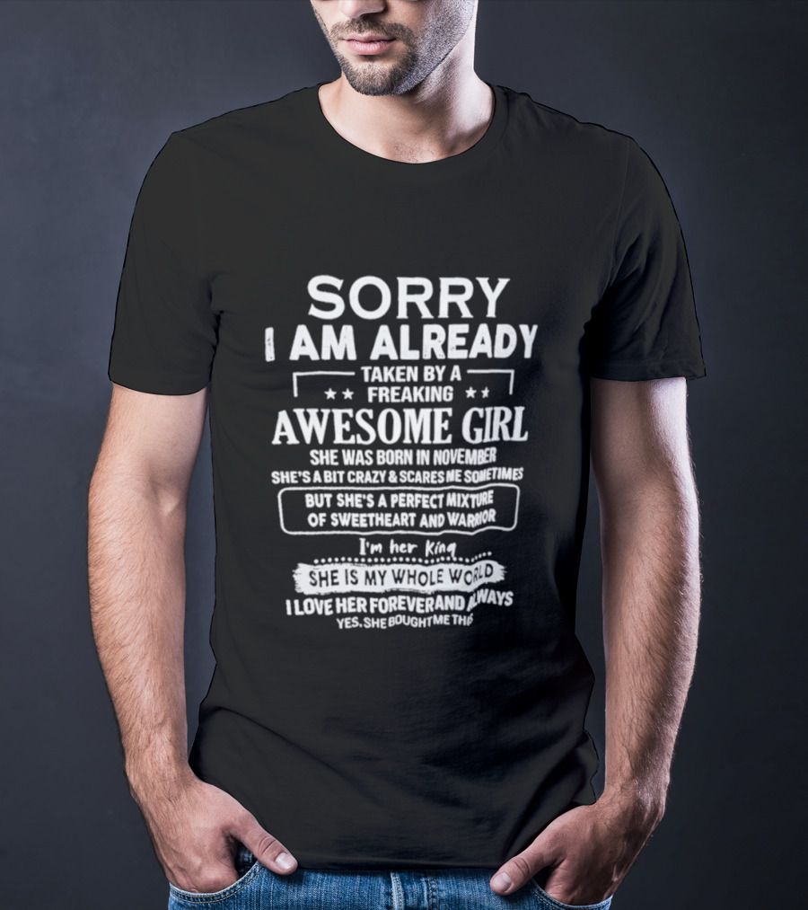 Sorry I Am Already Taken By A Freaking Awesome Girl Born In November Crazy Coworker Perfect Mixture Of Sweetheart And Warrior T-Shirt