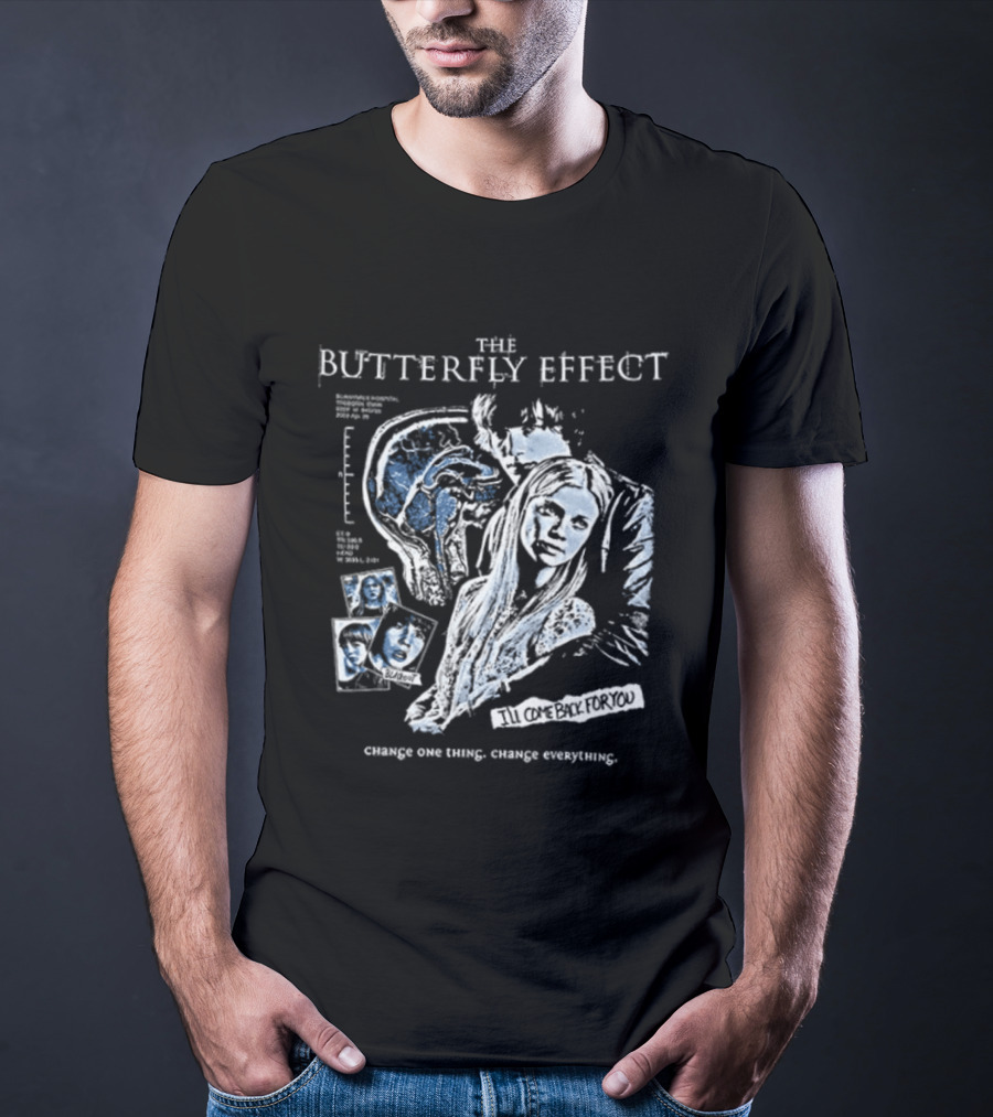 The Butterfly Effect Change One Thing Change Everything I'll Come Back For You 2 Sided T-Shirt