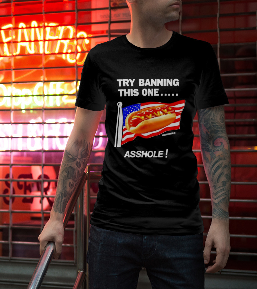Try Banning This One American Flag Hot Dog Asshole T-Shirt