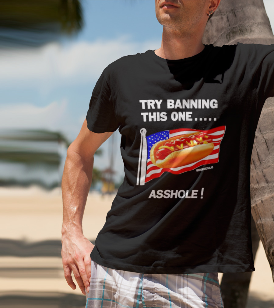 Try Banning This One American Flag Hot Dog Asshole T-Shirt