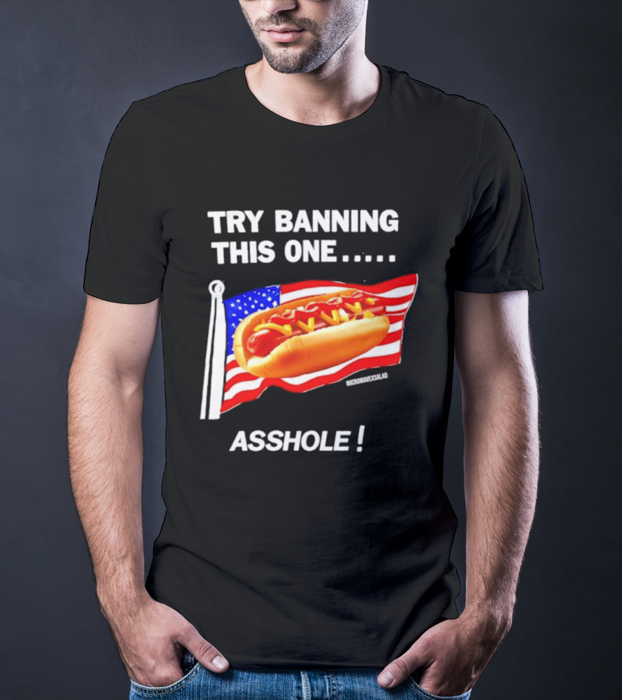 Try Banning This One American Flag Hot Dog Asshole T-Shirt