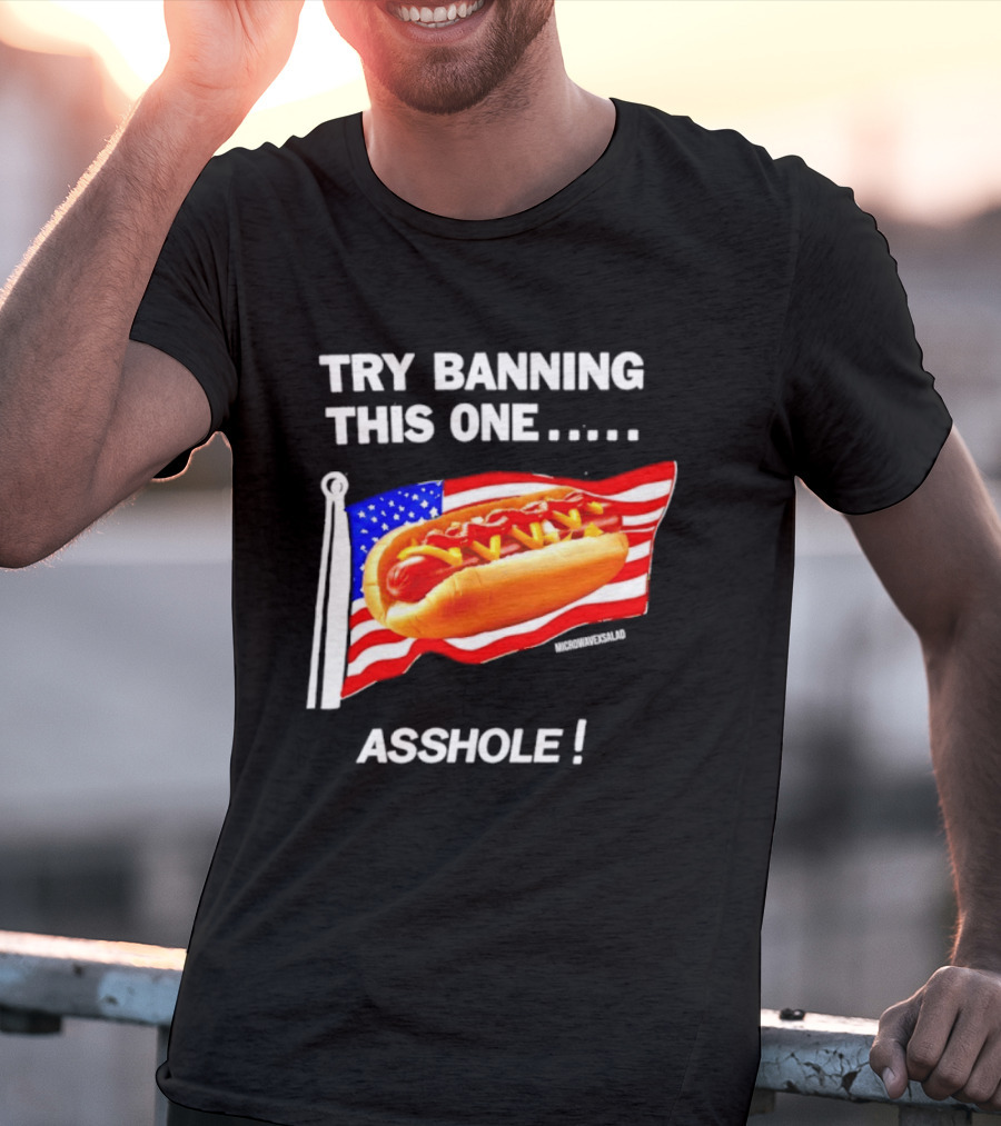 Try Banning This One American Flag Hot Dog Asshole T-Shirt