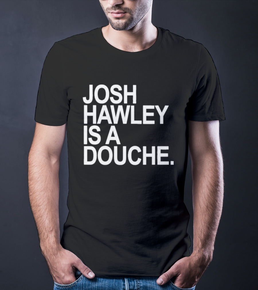 Josh Hawley Is A Douche Women's T-Shirt