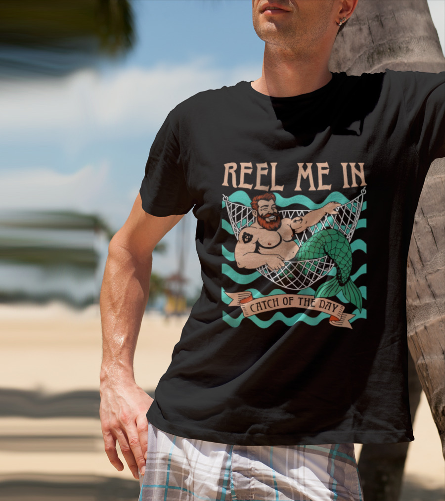 Reel Me In Catch Of The Day Mermaid Man T-Shirt