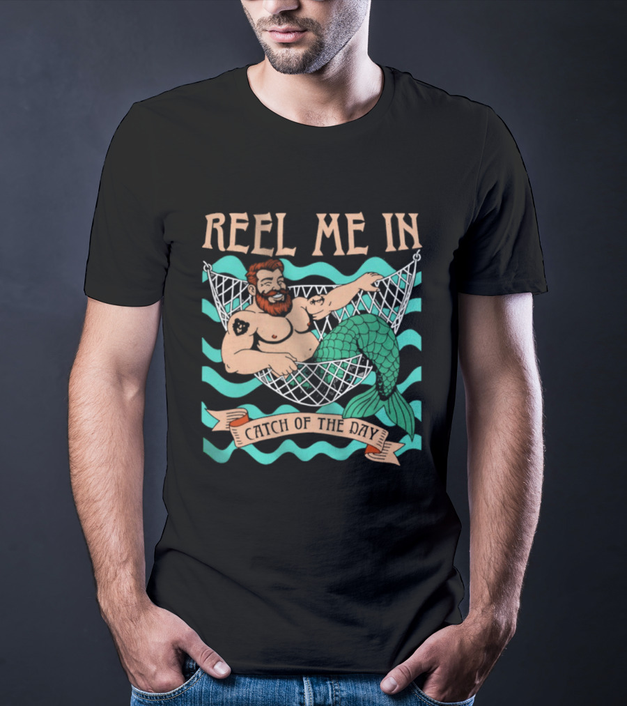 Reel Me In Catch Of The Day Mermaid Man T-Shirt