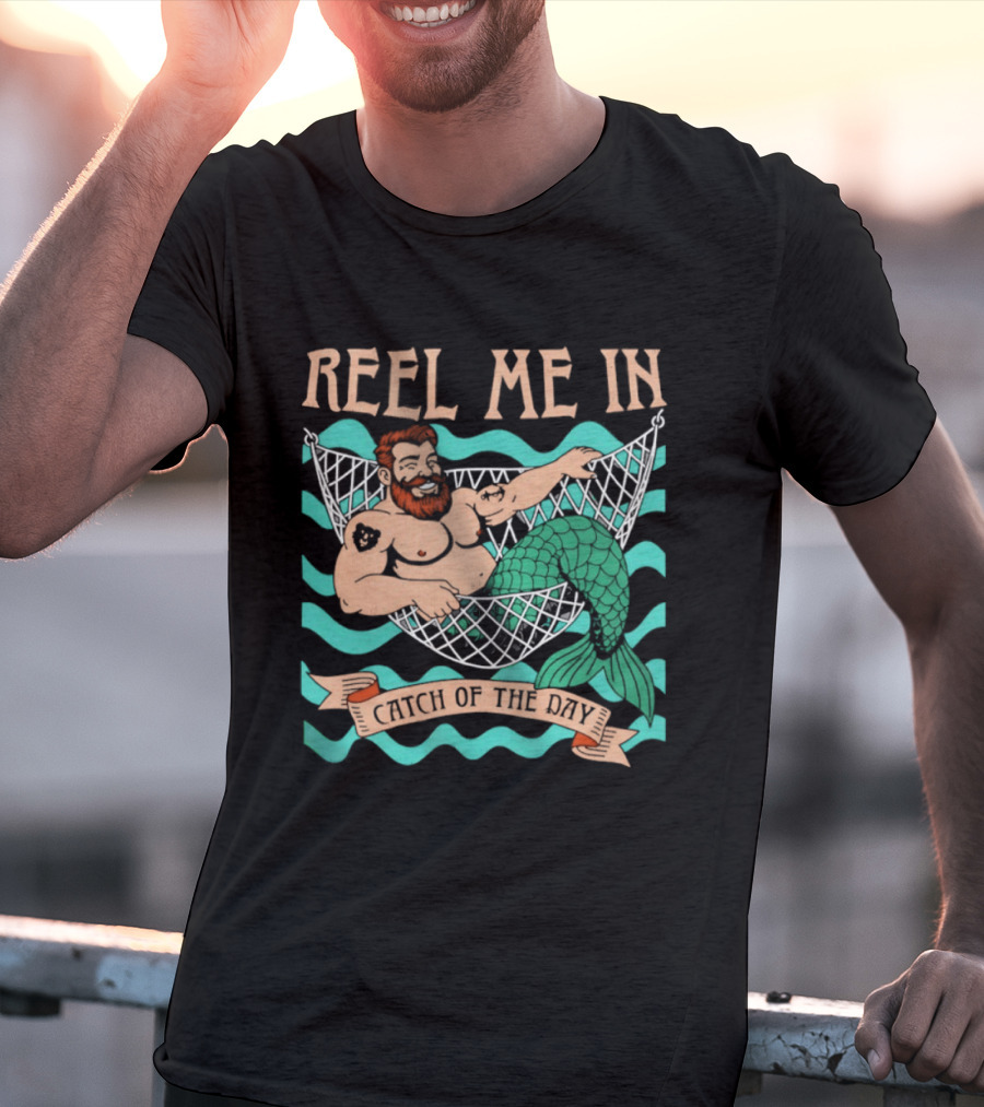 Reel Me In Catch Of The Day Mermaid Man T-Shirt