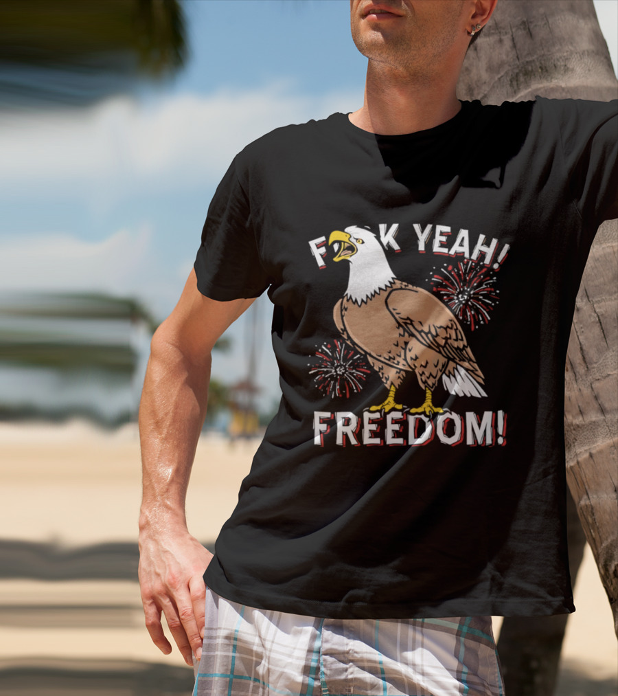 F*ck Yeah Freedom Bald Eagle Fireworks 4th Of July T-Shirt