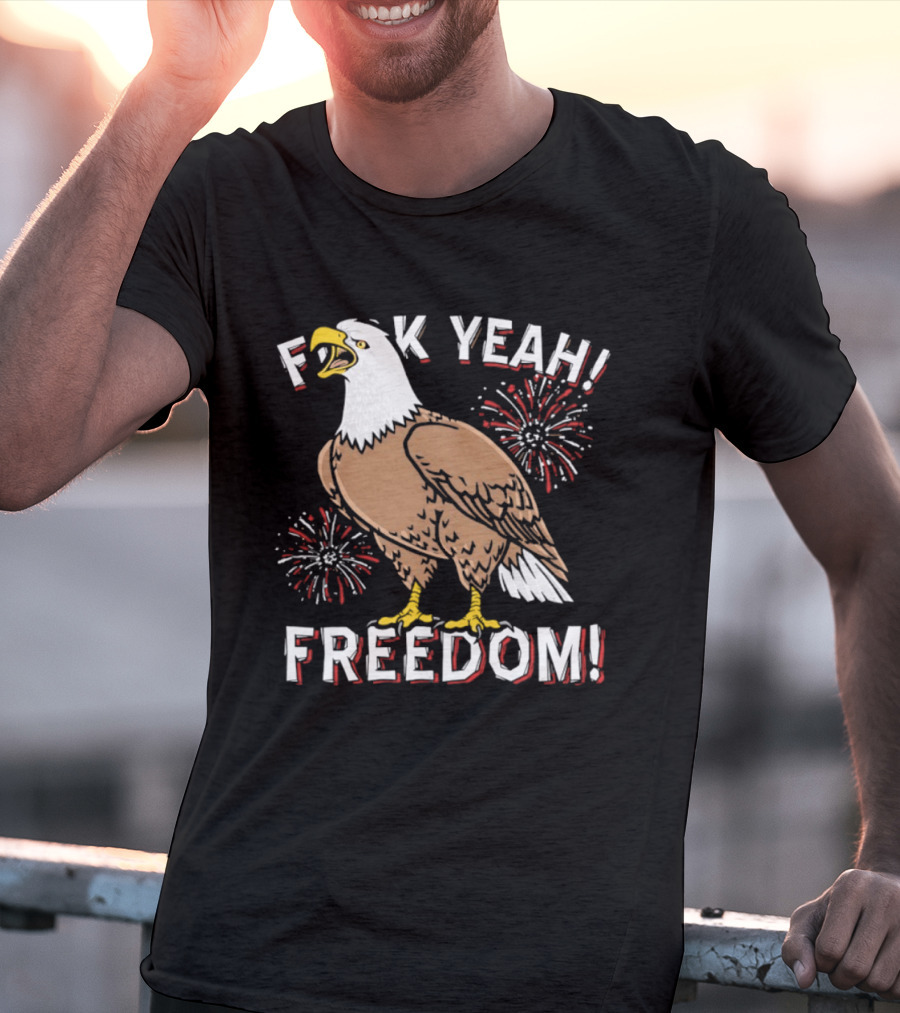 F*ck Yeah Freedom Bald Eagle Fireworks 4th Of July T-Shirt