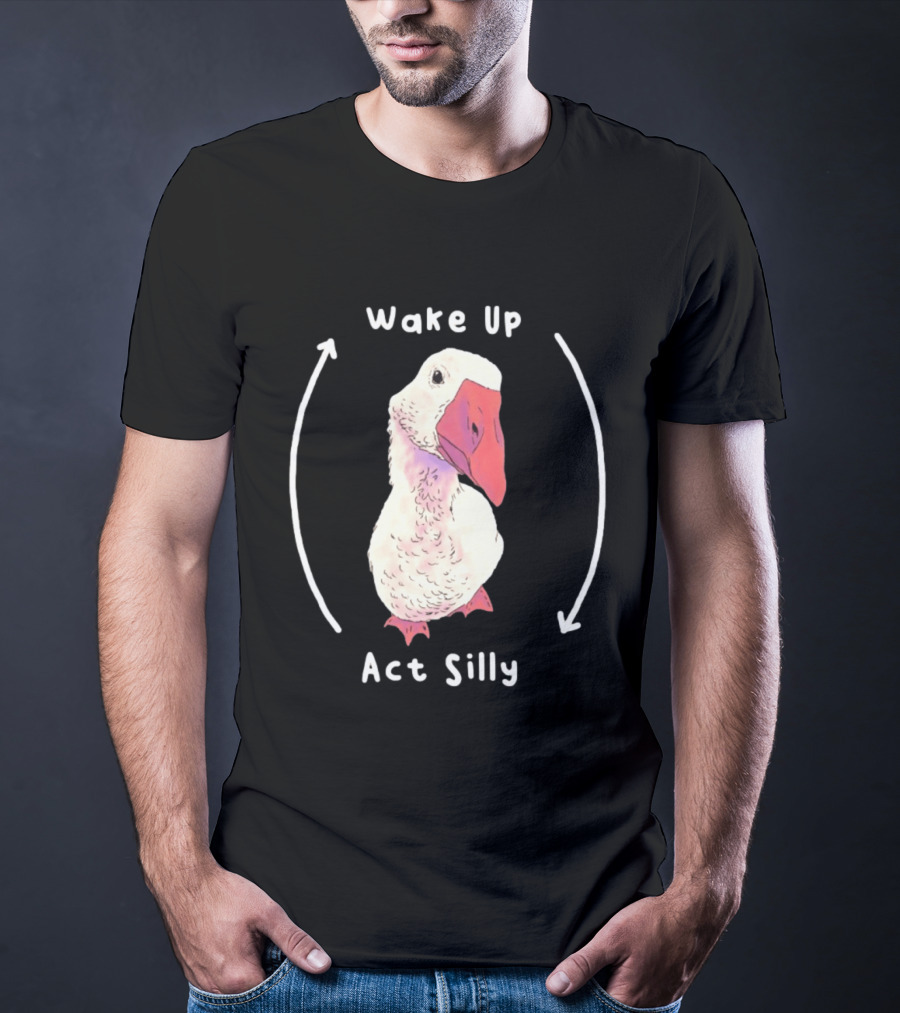 Wake Up Act Silly Goose Quirky Humor T-Shirt