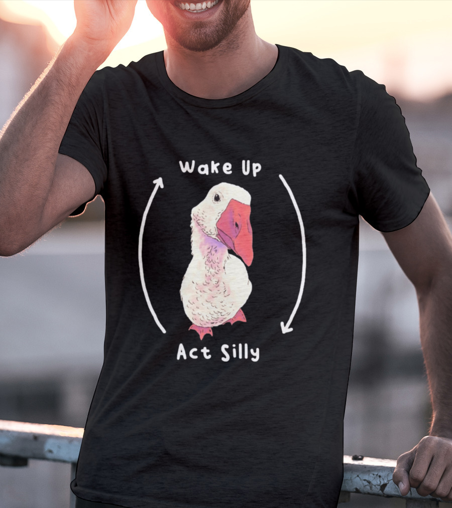Wake Up Act Silly Goose Quirky Humor T-Shirt