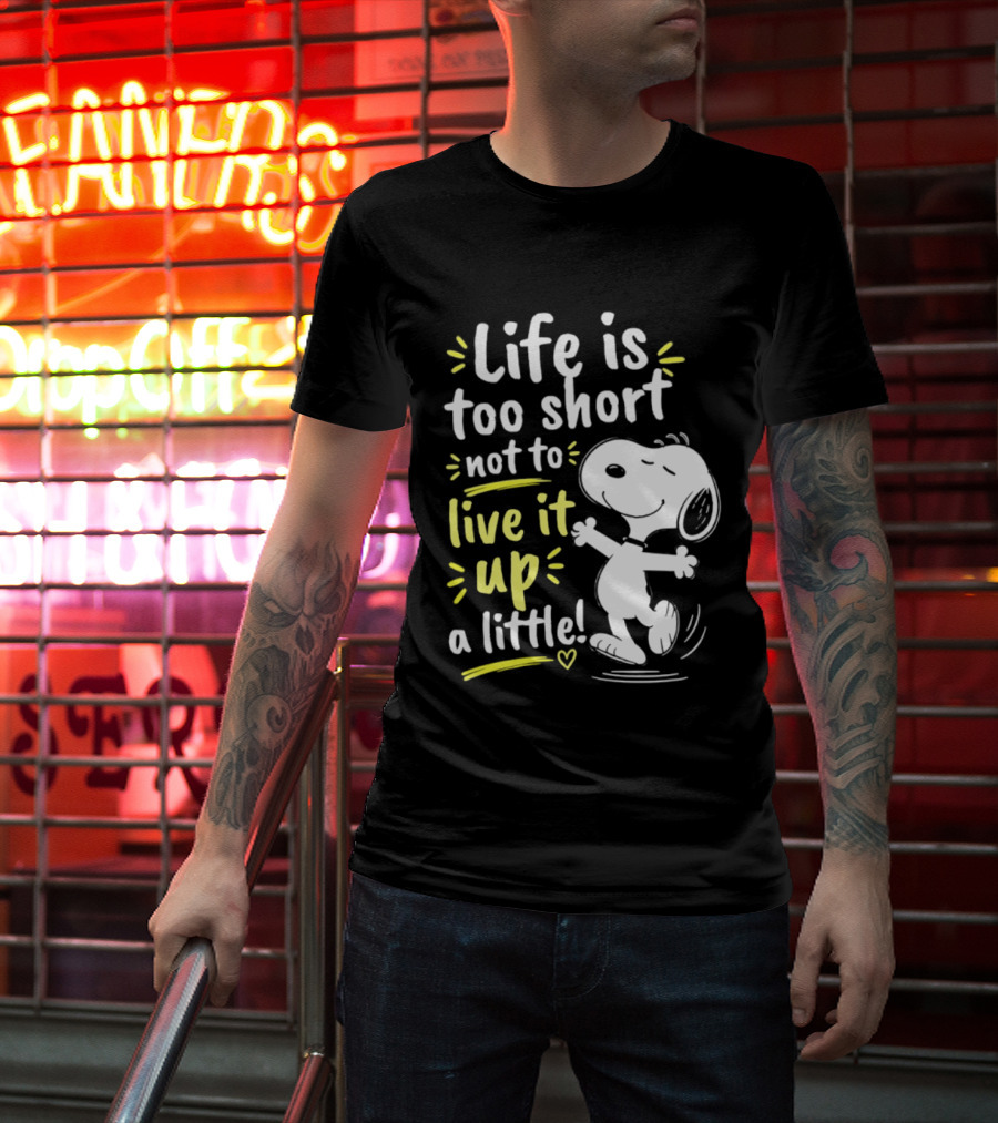 Snoopy Life Is Too Short Live It Up A Little Peanuts Cartoon T-Shirt