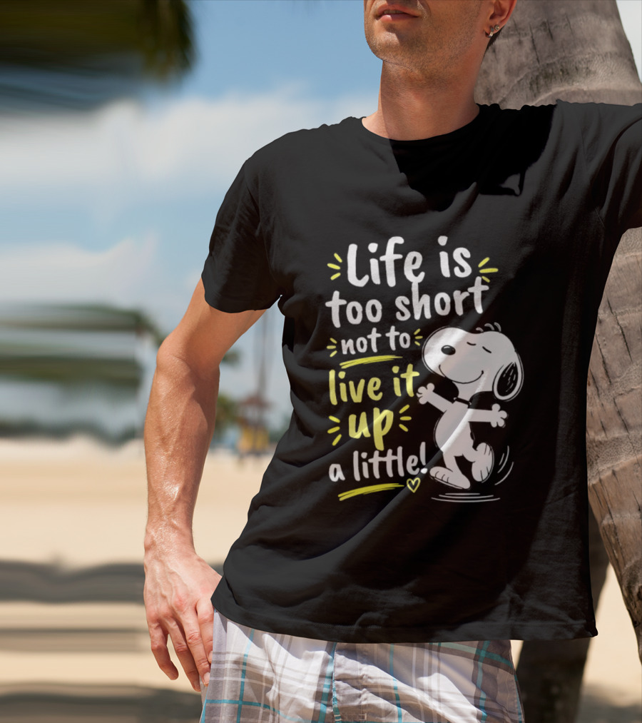 Snoopy Life Is Too Short Live It Up A Little Peanuts Cartoon T-Shirt