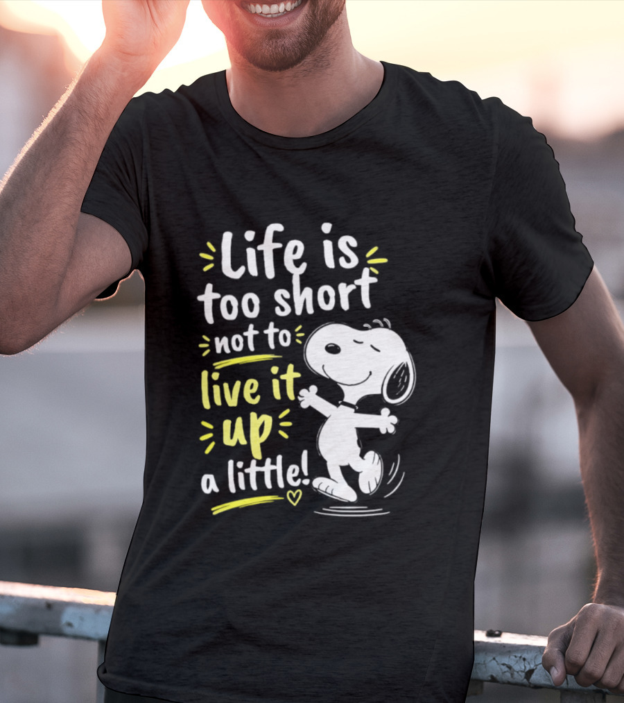 Snoopy Life Is Too Short Live It Up A Little Peanuts Cartoon T-Shirt
