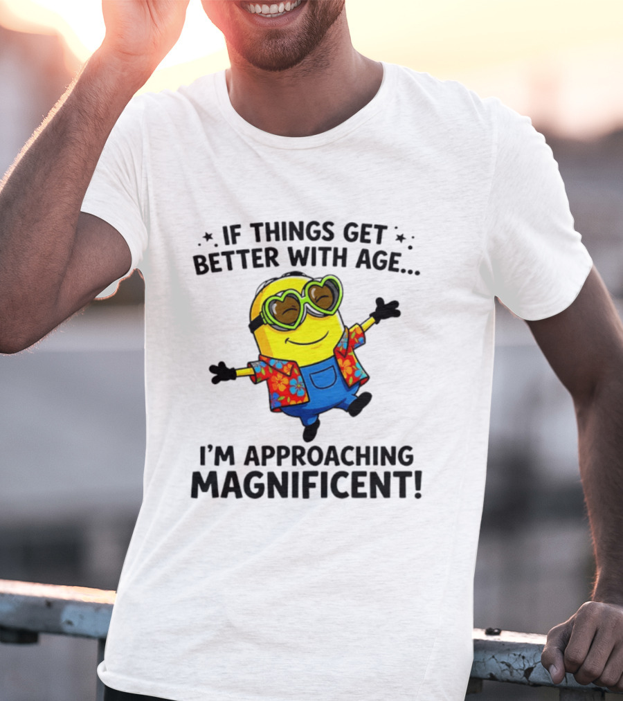 If Things Get Better With Age I'm Approaching Magnificent Minion Hawaiian T-Shirt