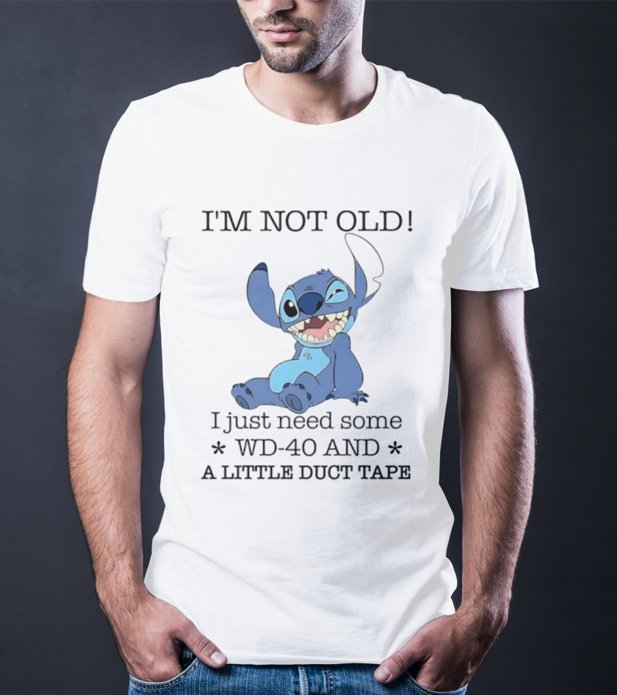 I'm Not Old Just Need WD 40 And Duct Tape Stitch T-Shirt