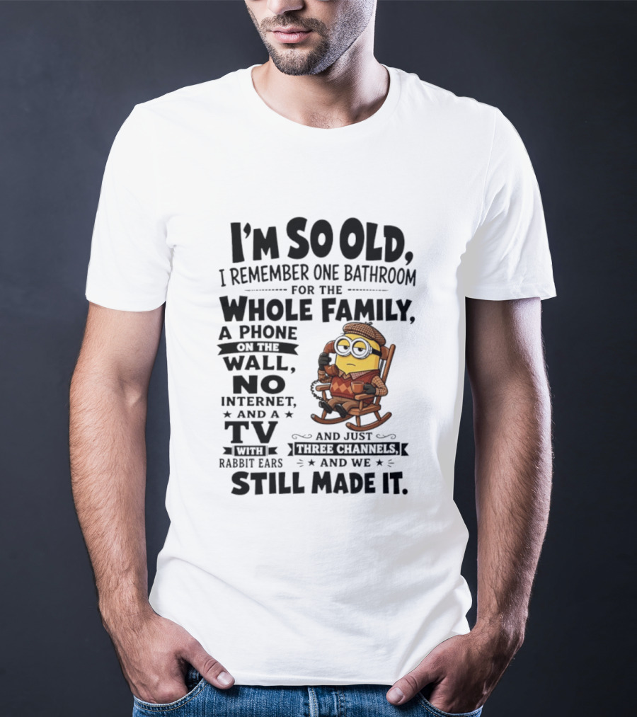 I'm So Old I Remember One Bathroom Minion Phone On Wall No Internet TV Rabbit Ears Three Channels T-Shirt