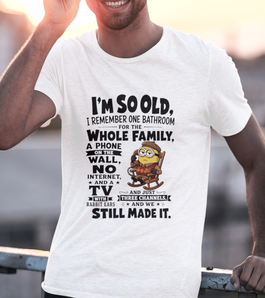 I'm So Old I Remember One Bathroom Minion Phone On Wall No Internet TV Rabbit Ears Three Channels T-Shirt