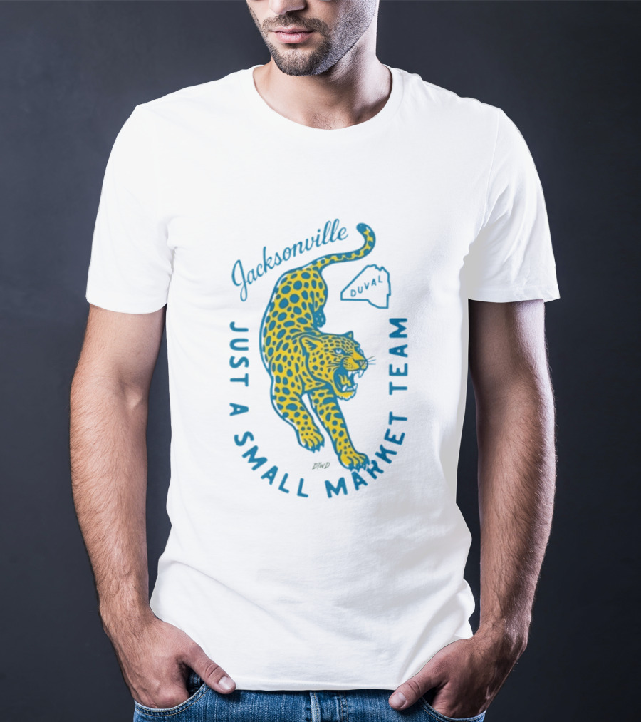 Jacksonville Jaguars Just A Small Market Team Duval T-Shirt