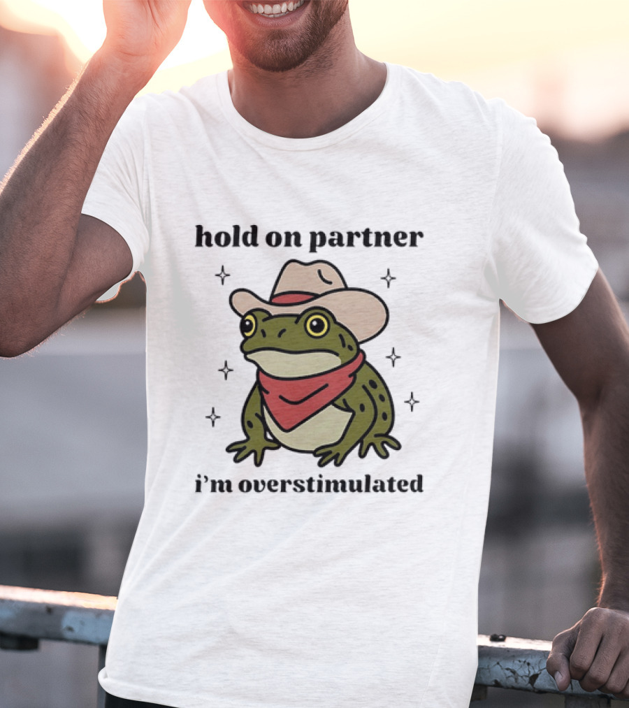 Frog Cowboy Hold On Partner I'm Overstimulated Hat Bandana T-Shirt