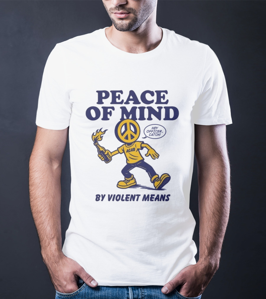 Peace Of Mind By Violent Means Hey Officer Catch Krime ACAB Molotov Peace T-Shirt