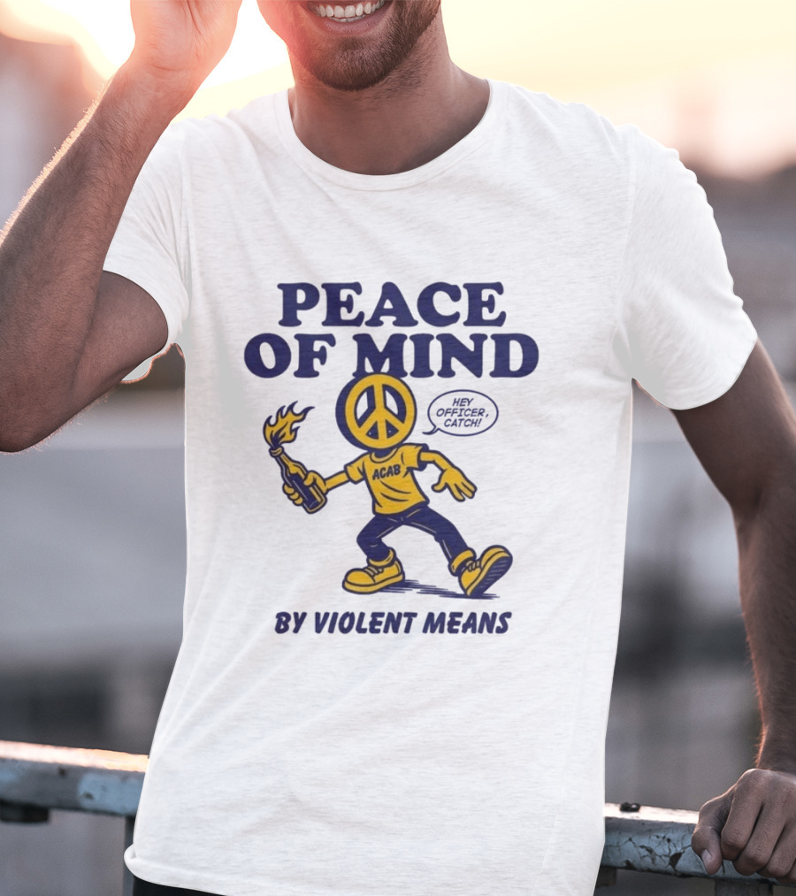 Peace Of Mind By Violent Means Hey Officer Catch Krime ACAB Molotov Peace T-Shirt
