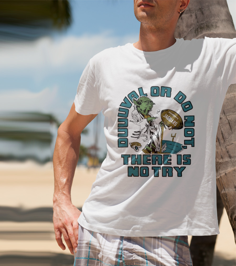 Duuuval Or Do Not There Is No Try Yoda Jacksonville Jaguars T-Shirt