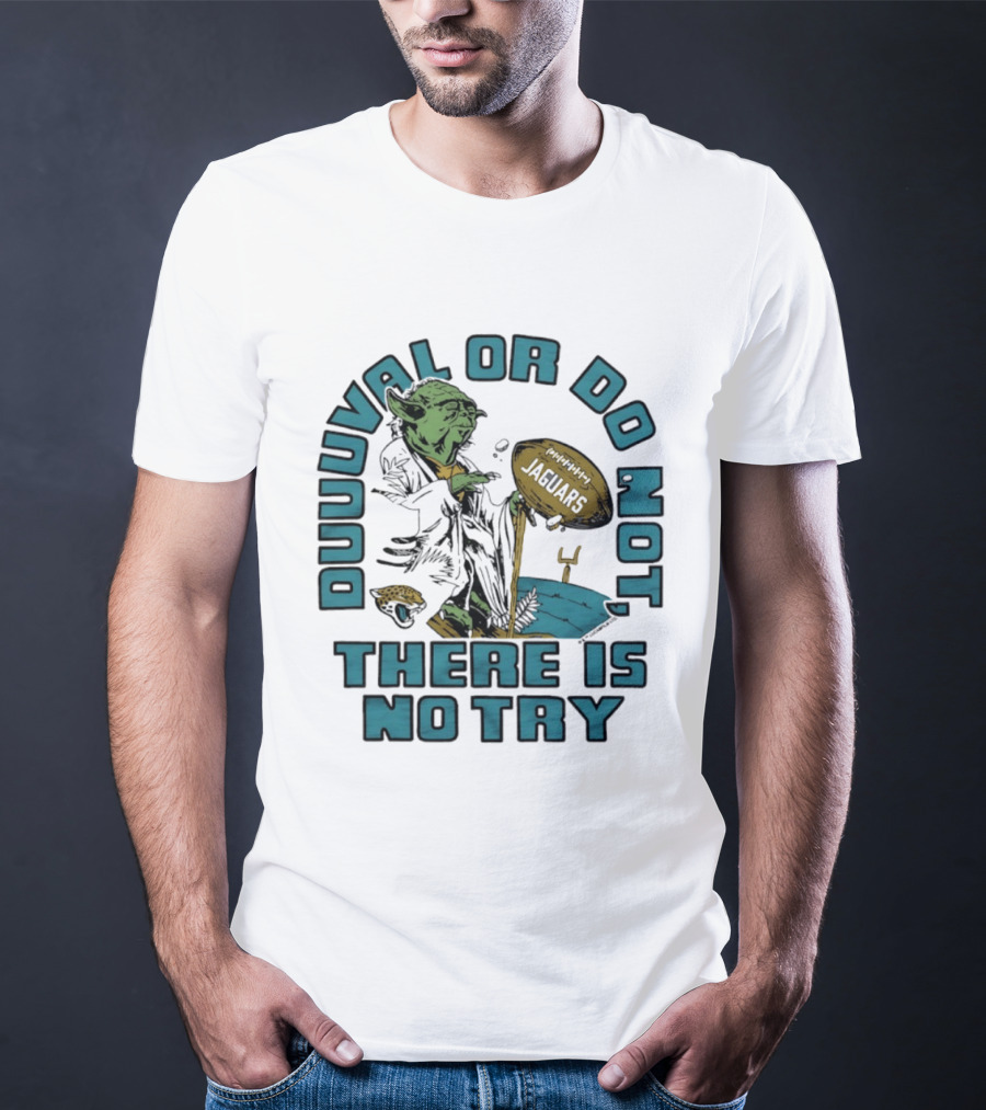 Duuuval Or Do Not There Is No Try Yoda Jacksonville Jaguars T-Shirt