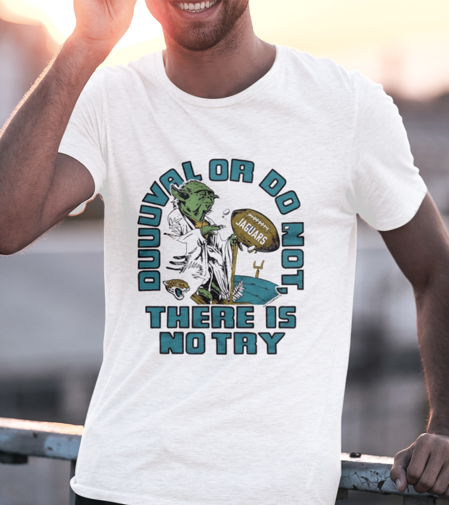 Duuuval Or Do Not There Is No Try Yoda Jacksonville Jaguars T-Shirt
