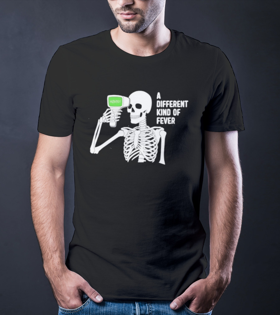 Horny Skeleton A Different Kind Of Fever T-Shirt