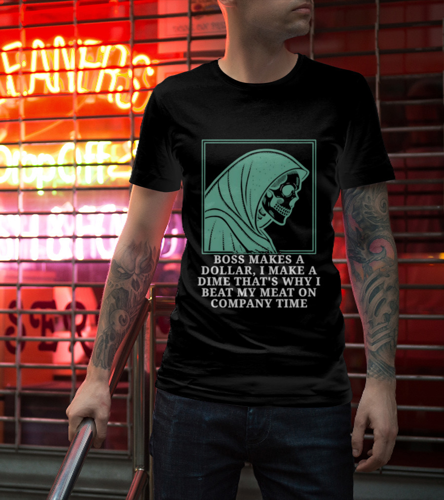 Boss Makes A Dollar I Make A Dime That's Why I Beat My Meat On Company Time Skeleton Cloaked T-Shirt