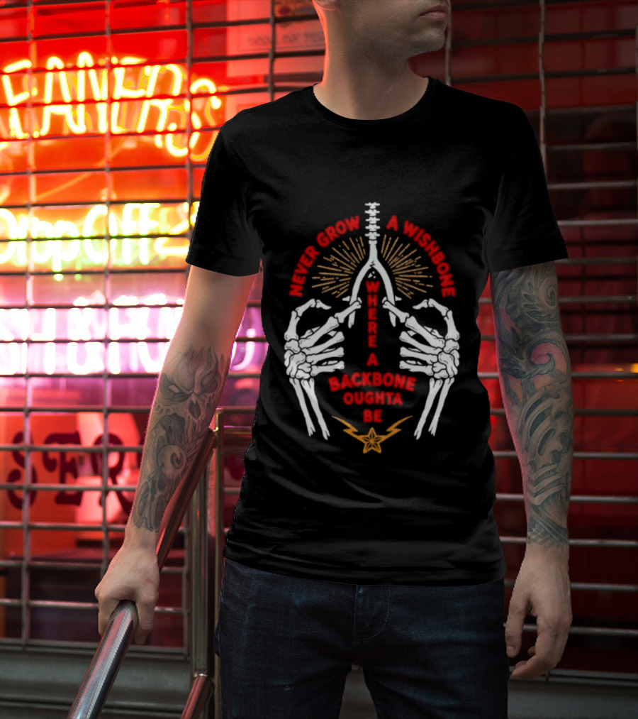 Never Grow A Wishbone Where A Backbone Oughta Be Skeleton Hands Wishbone T-Shirt