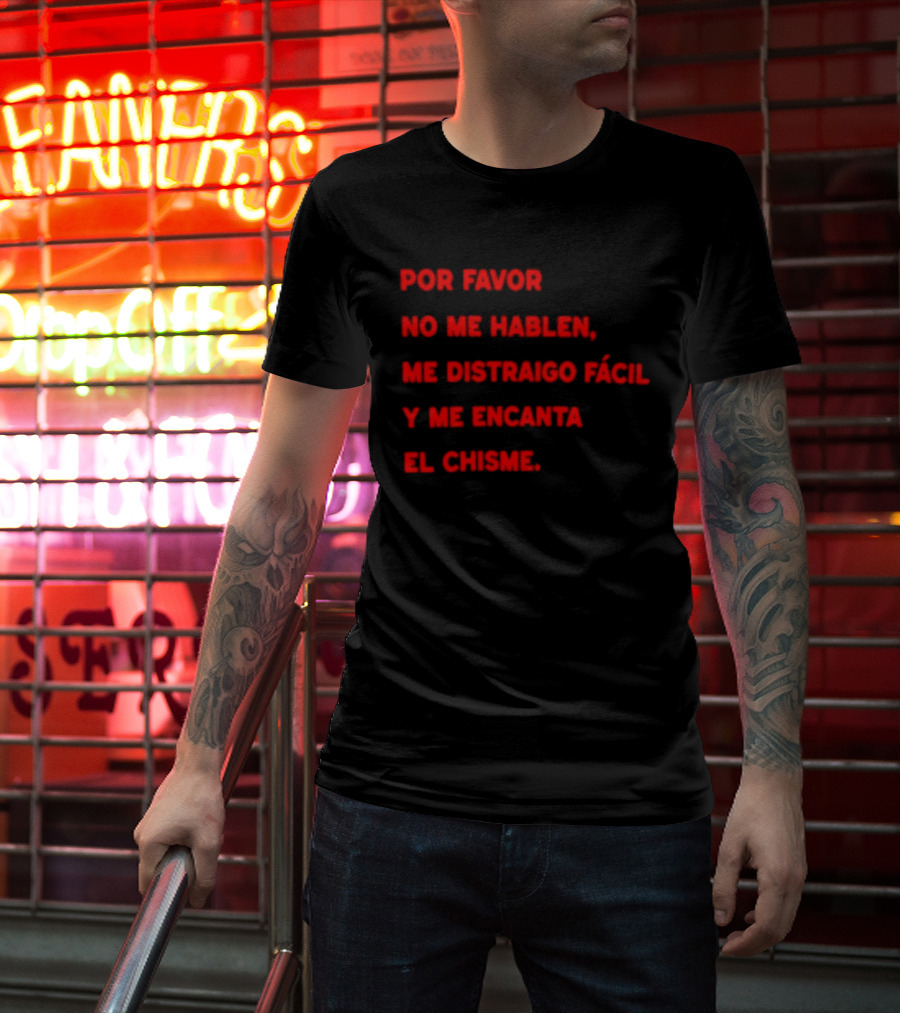 Por Favor No Me Hablen Me Distraigo Fácil Y Me Encanta El Chisme T-Shirt