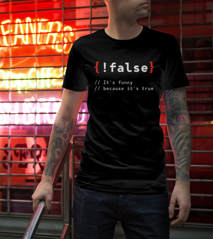 !False It's Funny Because It's True Programmer T-Shirt