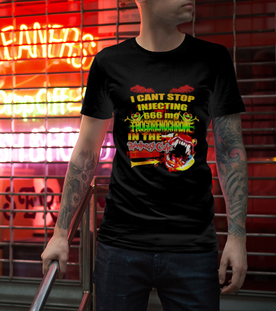 I Cant Stop Injecting 666 Mg Frogrenochrome Rainforest Cafe Restrooms Frogs T-Shirt